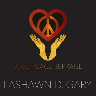 Love, Peace & Praise (Radio Mix) by LaShawn D. Gary