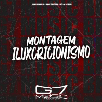 Montagem Iluxcricionismo by DJ MENOR M7