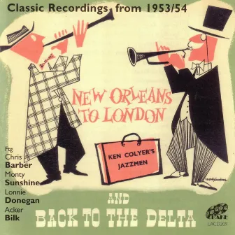 New Orleans to London and Back to the Delta - Classic Recordings from 1953 / 54 by Ken Colyer's Jazzmen