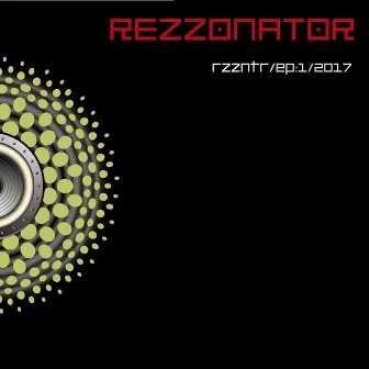 rzzntr/ep:1/2017 by Rezzonator