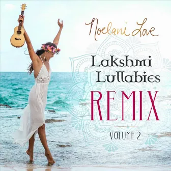 Lakshmi Lullabies, Vol. 2 (Remix) by Noelani Love