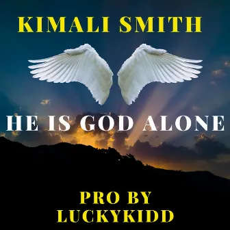 He Is God Alone by Kimali Smith