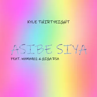 Asibe Siya by Kyle ThirtyEight