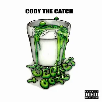 Secret Ooze by Cody The Catch