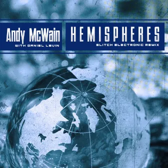 Hemispheres (Glitch Electronic Remix) by Andy McWain