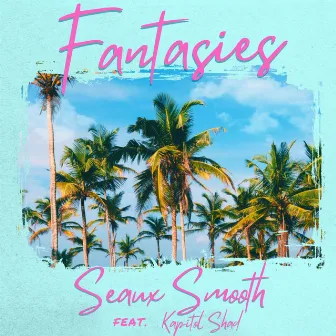 Fantasies by Seaux Smooth