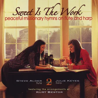 Sweet Is the Work: Peaceful Missionary Hymns On Flute and Harp by Julie Keyes