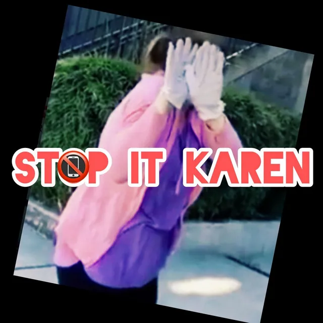 Stop It Karen