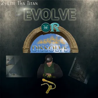 Evolve or Dissolve by 2ylite Tha Titan