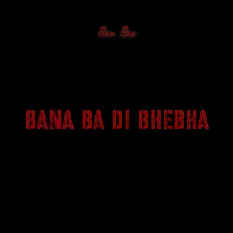 Bana Ba Di Bhebha by Ben Bee