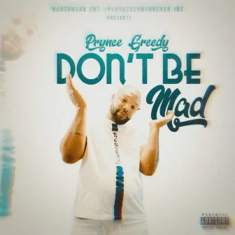 Don't Be Mad by Prynce Greedy