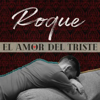 El Amor Del Triste by Roque