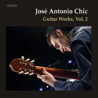 José Antonio Chic: Guitar Works Vol. II by José Antonio Chic