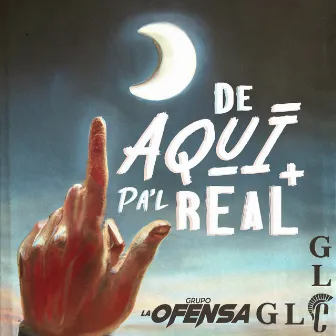 De Aquí Pa'l Real by Grupo La Ofensa