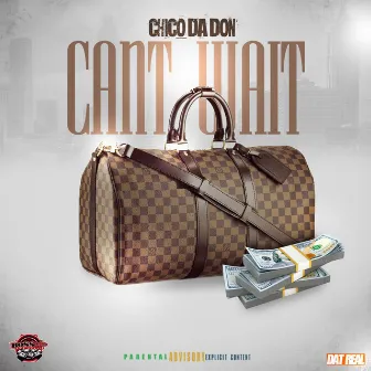 Can't Wait by Chico Da Don