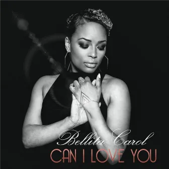 Can I Love You by Bellita Carol