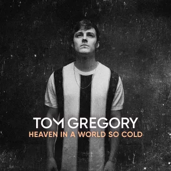 Heaven in a World so Cold by Tom Gregory