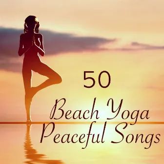 Beach Yoga 50 Peaceful Songs – Nature Sounds Healing Music for Sun Salutation Yoga by the Sea by Yoga & Yoga