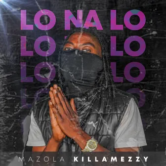 Lo Na Lo by Mazola Killa Mezzy