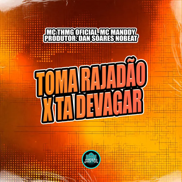 Toma Rajadão X Ta Devagar