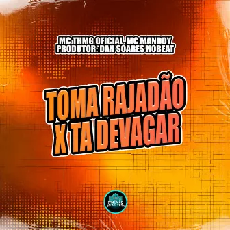 Toma Rajadão X Ta Devagar by MC TH MG Oficial