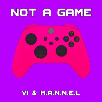 Not A Game by M.A.N.N.E.L