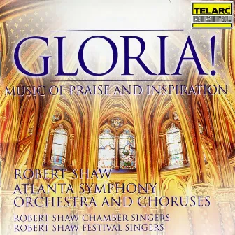 Gloria! Music of Praise and Inspiration by Robert Shaw Festival Singers