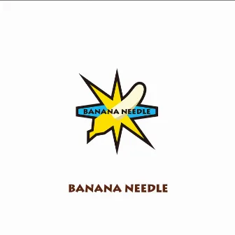 BANANA NEEDLE by BANANA NEEDLE