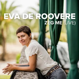 Zeg Me (Live) by Eva De Roovere