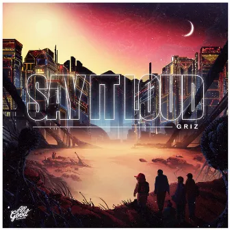 Say It Loud by GRiZ