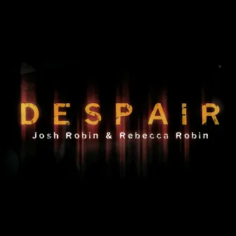 Despair by Josh Robin