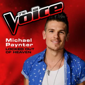 Locked Out Of Heaven (The Voice 2013 Performance) by Michael Paynter