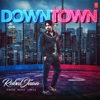 Downtown by Rubal Jawa