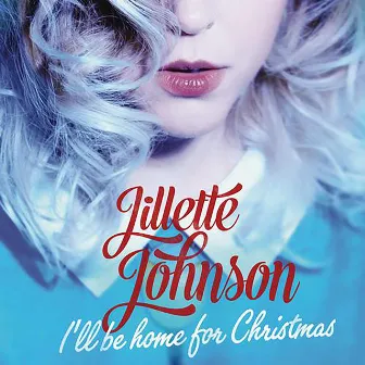 I'll Be Home For Christmas by Jillette Johnson