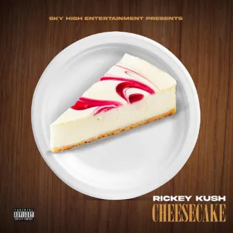 Cheesecake by Rickey Kush