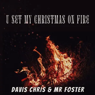 U Set My Christmas on Fire by Davis Chris