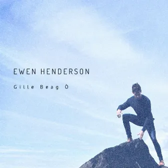 Gille Beag Ò by Ewen Henderson