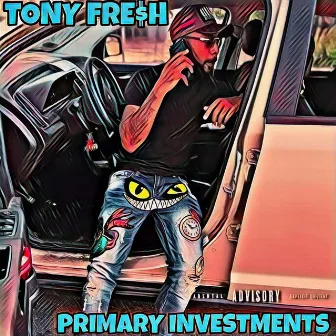 Primary Investments by Tony Fre$h