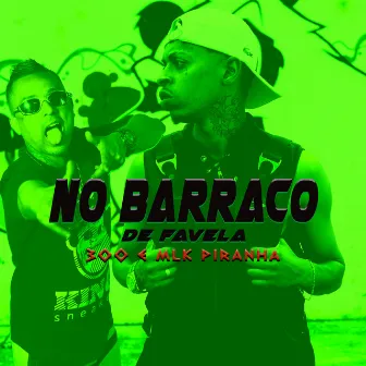 No Barraco by Mlk Piranha