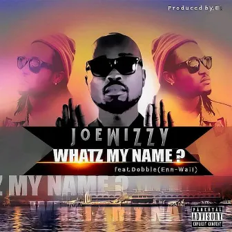 Whatz My Name? (feat. Dobble En Wail) by Joe Wizzy