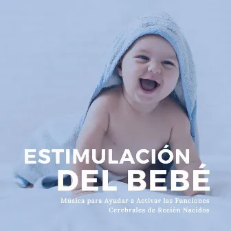 Estimulación del Bebé: Música para Ayudar a Activar las Funciones Cerebrales de Recién Nacidos by Baby Music Specialist