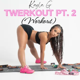 Twerkout, Pt. 2 (Workout) by Kayla G