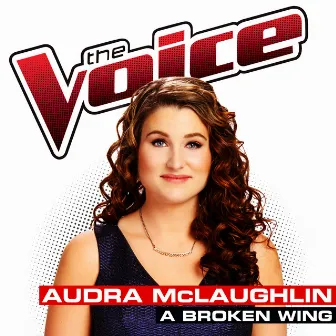 A Broken Wing (The Voice Performance) by Audra McLaughlin