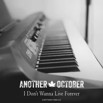 I Don't Wanna Live Forever by Another October