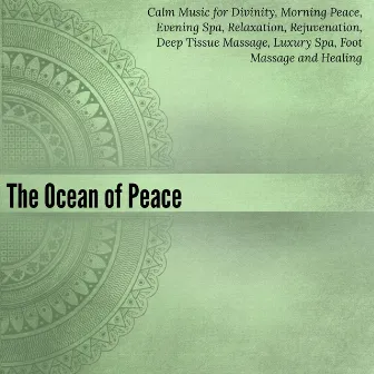 The Ocean Of Peace (Calm Music For Divinity, Morning Peace, Evening Spa, Relaxation, Rejuvenation, Deep Tissue Massage, Luxury Spa, Foot Massage And Healing) by Mind Body Soul Reiki Therapeutic Sounds