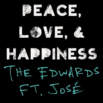 Peace, Love, and Happiness (feat. José) by The Edwards