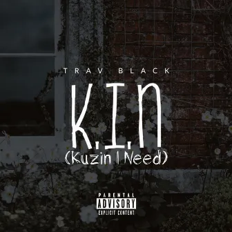 K.I.N. (Kuzin I Need) by Trav Black