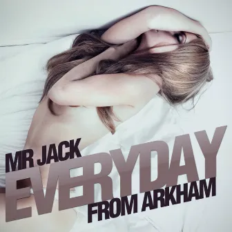 Everyday by Mr Jack From Arkham