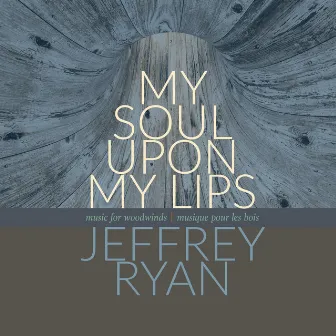 Jeffrey Ryan: My Soul Upon My Lips by Jeffrey Ryan