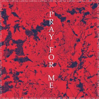 Pray For Me by Late Pal